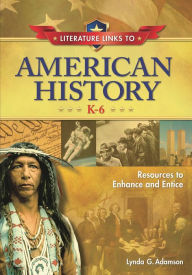 Title: Literature Links to American History, K-6: Resources to Enhance and Entice, Author: Lynda G. Adamson