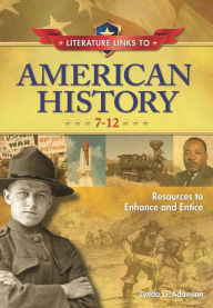 Title: Literature Links to American History, 7-12: Resources to Enhance and Entice, Author: Lynda G. Adamson