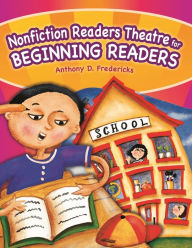Title: Nonfiction Readers Theatre for Beginning Readers, Author: Anthony D. Fredericks