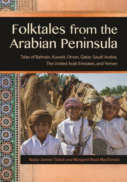 Folktales from the Arabian Peninsula: Tales of Bahrain, Kuwait, Oman, Qatar, Saudi Arabia, The United Arab Emirates, and Yemen