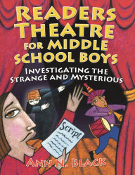 Title: Readers Theatre for Middle School Boys: Investigating the Strange and Mysterious, Author: Ann N. Black