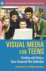 Title: Visual Media for Teens: Creating and Using a Teen-Centered Film Collection, Author: Jane Halsall