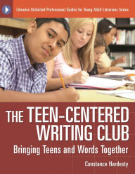 Title: The Teen-Centered Writing Club: Bringing Teens and Words Together, Author: Constance Hardesty