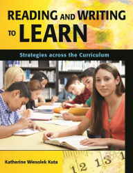 Title: Reading and Writing to Learn: Strategies Across the Curriculum, Author: Katherine Wiesolek Kuta