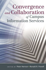 Title: Convergence and Collaboration of Campus Information Services, Author: Ronald R. Powell