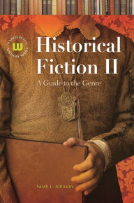 Title: Historical Fiction II: A Guide to the Genre / Edition 2, Author: Sarah L. Johnson