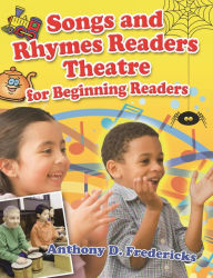 Title: Songs and Rhymes Readers Theatre for Beginning Readers, Author: Anthony D. Fredericks