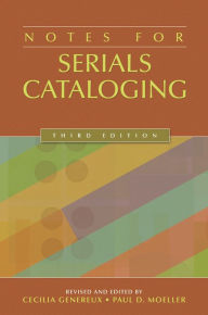 Title: Notes for Serials Cataloging / Edition 3, Author: Cecilia Genereux