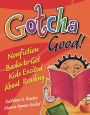 Gotcha Good!: Nonfiction Books to Get Kids Excited About Reading