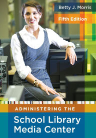 Title: Administering the School Library Media Center, Author: Betty J. Morris