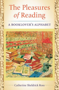 Title: The Pleasures of Reading: A Booklover's Alphabet, Author: Catherine Sheldrick Ross