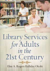 Title: Library Services for Adults in the 21st Century, Author: Elsie Okobi