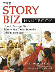 Title: The Story Biz Handbook: How to Manage Your Storytelling Career from the Desk to the Stage, Author: Dianne de Las Casas