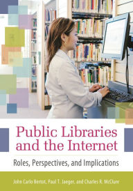 Title: Public Libraries and the Internet: Roles, Perspectives, and Implications, Author: John Carlo Bertot Ph.D.