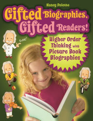 Title: Gifted Biographies, Gifted Readers!: Higher Order Thinking with Picture Book Biographies, Author: Nancy J. Polette