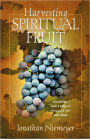 Harvesting Spiritual Fruit: Following God's Path to True Love, Joy and Peace