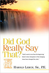 Title: Did God Really Say That?, Author: Harold Lerch Sr. P.E.