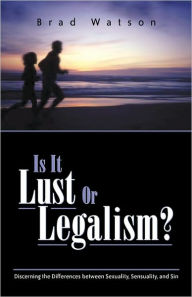 Title: Is It Lust or Legalism?, Author: Brad Watson