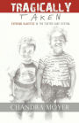 Tragically Taken: Exposing Injustice in the Foster Care System
