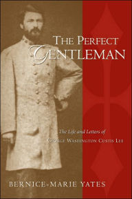 The Perfect Gentleman: The Life and Letters of George Washington Custis Lee