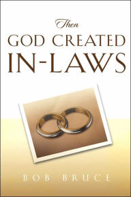 Title: Then God Created In-Laws, Author: Robert Bruce