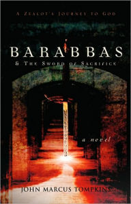 Title: Barabbas & The Sword of Sacrifice, Author: John Marcus Tompkins