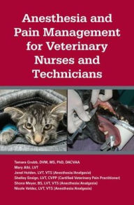 Title: Anesthesia and Pain Management for Veterinary Nurses and Technicians, Author: Tamara L. Grubb