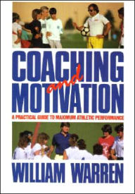 Coaching and Motivation: A Practice Guide to Maximum Athletic Performance