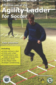 Title: Effective Use of the Agility Ladder for Soccer, Author: Peter Schreiner