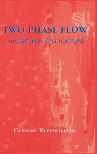 Title: Two-Phase Flow: Theory and Applications / Edition 1, Author: Cl Kleinstreuer