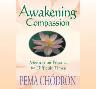 Title: Awakening Compassion: Meditation Practice for Difficult Times, Author: Pema Chödrön