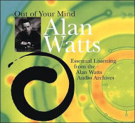 Title: Out of Your Mind: Essential Listening from the Alan Watts Audio Archives, Author: Alan Watts