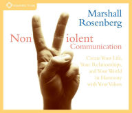 Title: Nonviolent Communication: Create Your Life, Your Relationships, and Your World in Harmony with Your Values, Author: Marshall Rosenberg Ph.D.