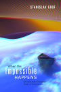 When the Impossible Happens: Adventures in Non-Ordinary Reality