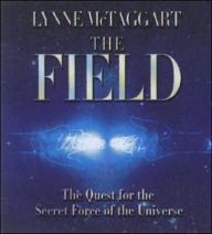 The Field: The Quest for the Secret Force of the Universe