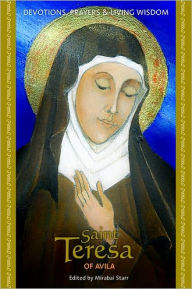 St. Teresa of Avila: Devotions, Prayers and Living Wisdom