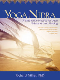 Title: Yoga Nidra: A Meditative Practice for Deep Relaxation and Healing, Author: Richard Miller Ph.D.