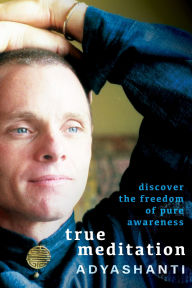 Title: True Meditation: Discover the Freedom of Pure Awareness, Author: Adyashanti