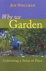 Title: Why We Garden: Cultivating a Sense of Place, Author: Jim Nollman