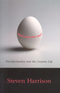 Title: What's Next after Now?: Post-Spirituality and the Creative Life, Author: Steven Harrison
