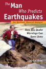Man Who Predicts Earthquakes: Jim Berkland, Maverick Geologist--how His Quake Warnings Can Save Lives