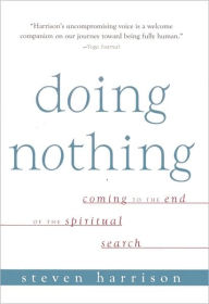 Title: Doing Nothing: Coming to the End of the Spiritual Search, Author: Steven Harrison