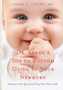 Dr. Sandy's Top to Bottom Guide to Your Newborn: Answers to the Questions Every New Parent Asks