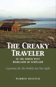 Title: Creaky Traveler in the North West Highlands of Scotland, Author: Warren Rovetch