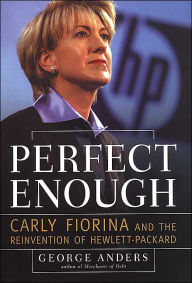Perfect Enough: Carly Fiorina and the Reinvention of Hewlett-Packard