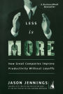 Less Is More: How Great Companies Improve Productivity without Layoffs