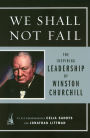We Shall Not Fail: The Inspiring Leadership of Winston Churchill
