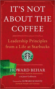 It's Not about the Coffee: Leadership Principles from a Life at Starbucks