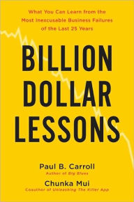 Billion-Dollar Lessons: What You Can Learn from the Most Inexcusable Business Failures of the Last Twenty-five Years