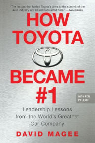 Title: How Toyota Became #1: Leadership Lessons from the World's Greatest Car Company, Author: David Magee